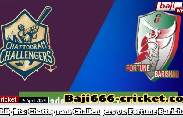 BPL 2024 Highlights: Chattogram Challengers vs. Fortune Barishal BPL 2024 Highlights: Chattogram Challengers vs. Fortune Barishal